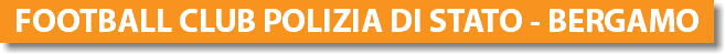 FOOTBALL CLUB POLIZIA DI STATO - BERGAMO