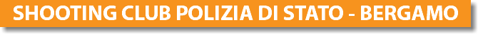 SHOOTING CLUB POLIZIA DI STATO - BERGAMO